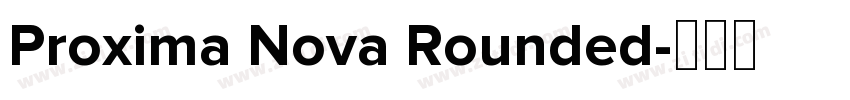 Proxima Nova Rounded字体转换 Proxima Nova Rounded字体转换